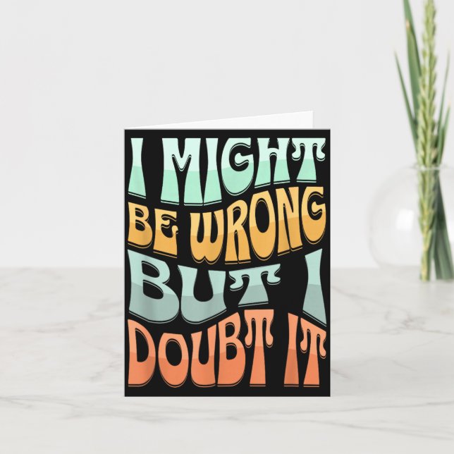 Might Be Wrong But Doubt Funny Sarcastic Quote Card (Front)