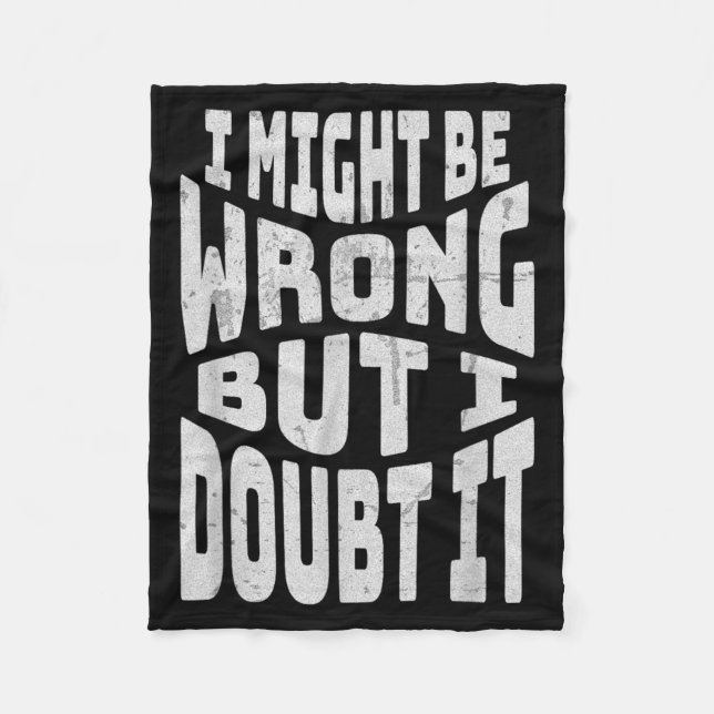 Might Be Wrong But Doubt Funny Sarcastic Quote Fleece Blanket (Front)