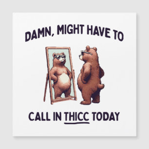 Might Have To Call In Thicc Today