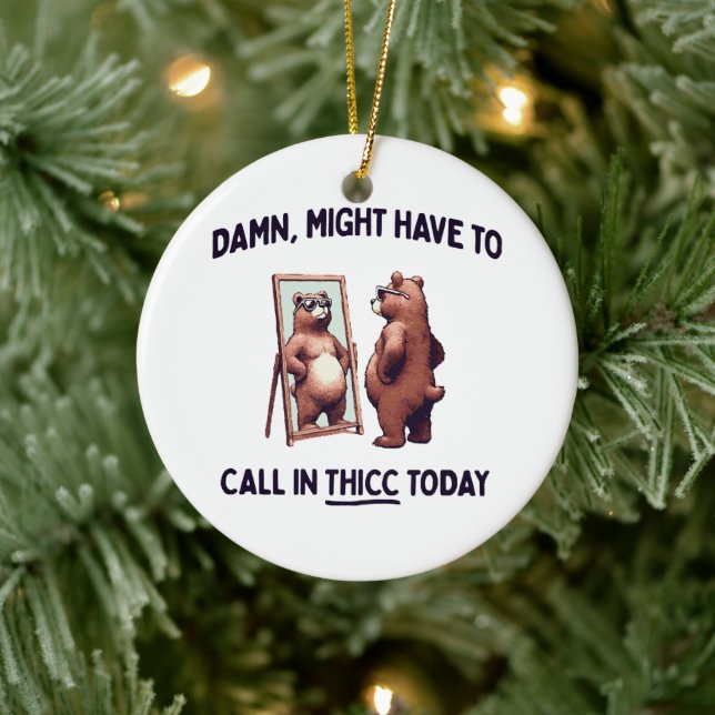  Might Have To Call In Thicc Today Ceramic Tree Decoration (Tree)