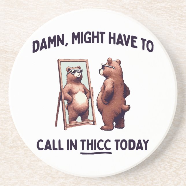  Might Have To Call In Thicc Today Coaster (Front)