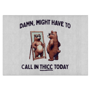 Might Have To Call In Thicc Today Cutting Board