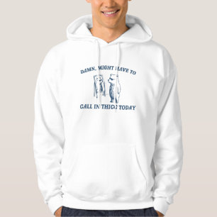 Might Have To Call In Thicc Today Meme 2024 Bear Hoodie