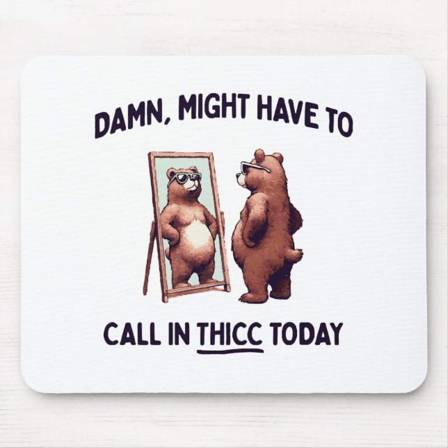  Might Have To Call In Thicc Today Mouse Pad (Front)