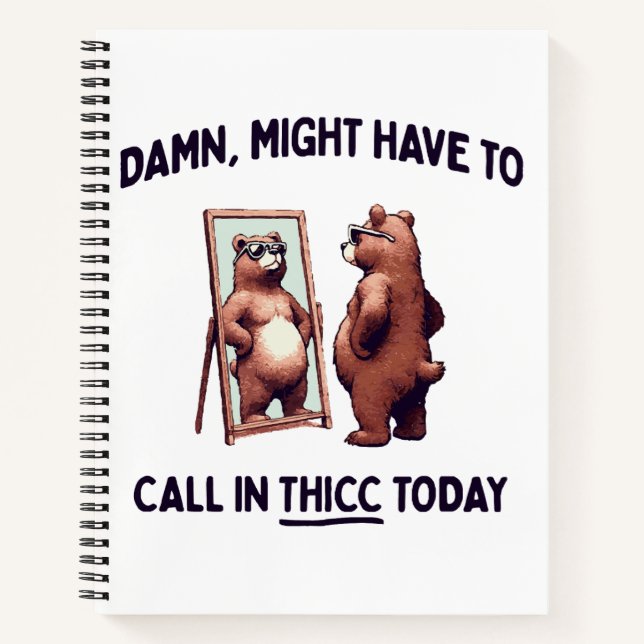  Might Have To Call In Thicc Today Notebook (Front)
