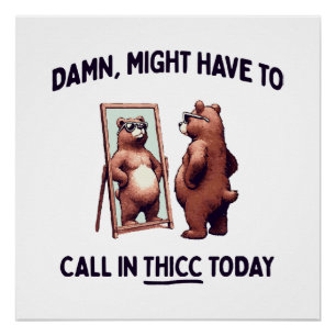 Might Have To Call In Thicc Today Poster