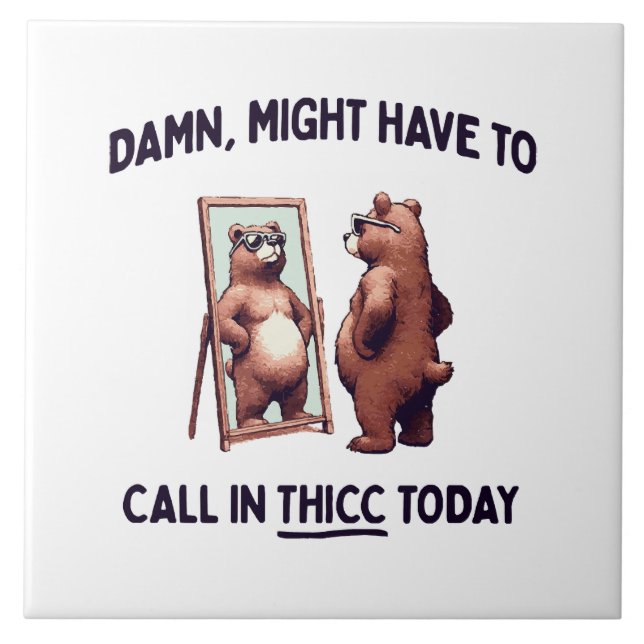  Might Have To Call In Thicc Today Tile (Front)