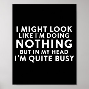 Might Look Like Doing Nothing Funny Sarcastic Poster