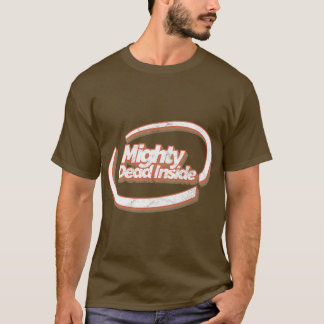 Mighty Dead Inside T-Shirt