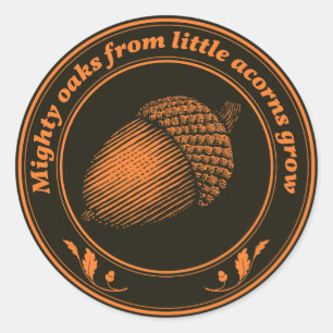 Mighty oaks from little acorns grow classic round sticker