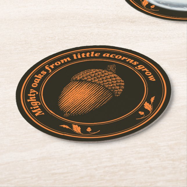 Mighty oaks from little acorns grow round paper coaster (Angled)