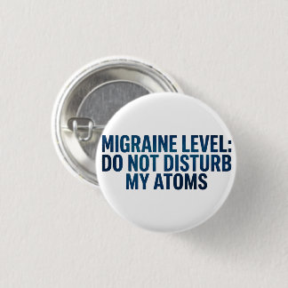 Migraine Level: Do Not Disturb My Atoms –  3 Cm Round Badge
