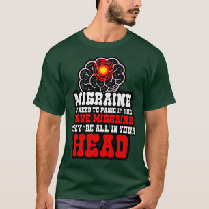 Migraine No Need To Panic If You Have A Migraine T T-Shirt