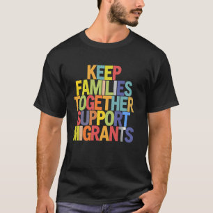 Migrant Support Keep Families Together Human Right T-Shirt
