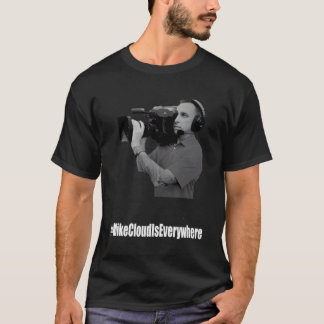 Mike Cloud Is Everywhere T-Shirt