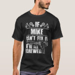 MIKE Gift Name Fix It Funny Birthday Personalised  T-Shirt<br><div class="desc">MIKE Gift Name Fix It Funny Birthday Personalised Dad Idea T Shirt</div>
