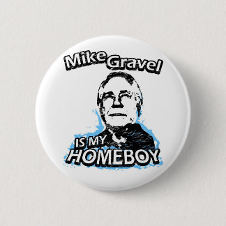Mike Gravel is my homeboy 6 Cm Round Badge