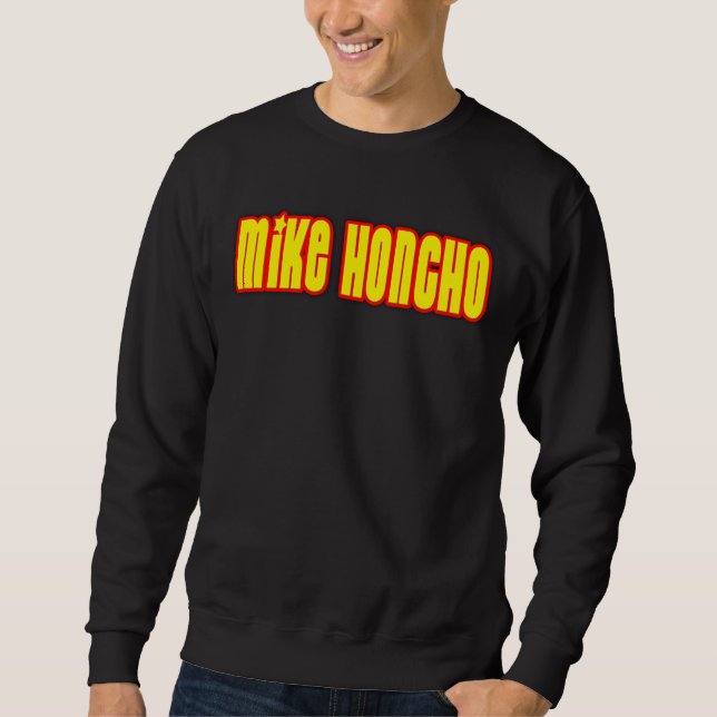 Mike Honcho Sweatshirt (Front)