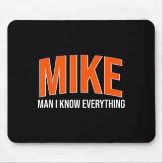 Mike Man I Know Everything - Mike Name Cool Quotes Mouse Pad