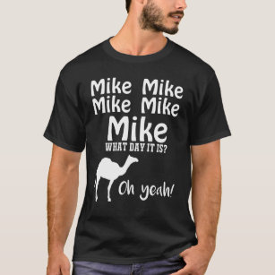 Mike Mike Mike, Guess What Day It Is Oh Yeah T-Shirt