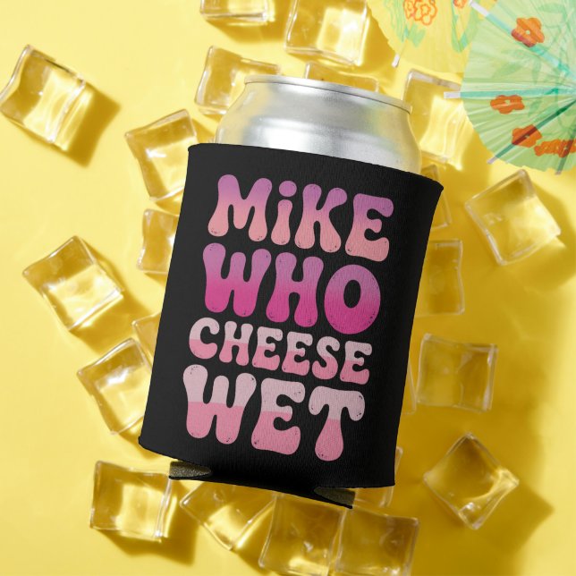 Mike who Cheese Wet Inappropriate Adult Humor Meme Can Cooler (In Situ Summer)