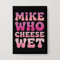 Mike who Cheese Wet Inappropriate Adult Humour Mem