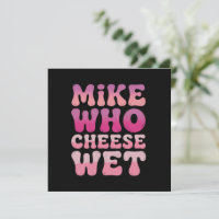 Mike who Cheese Wet Inappropriate Adult Humour Mem