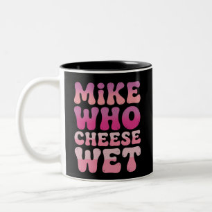 Mike who Cheese Wet Inappropriate Adult Humour Mem Two-Tone Coffee Mug