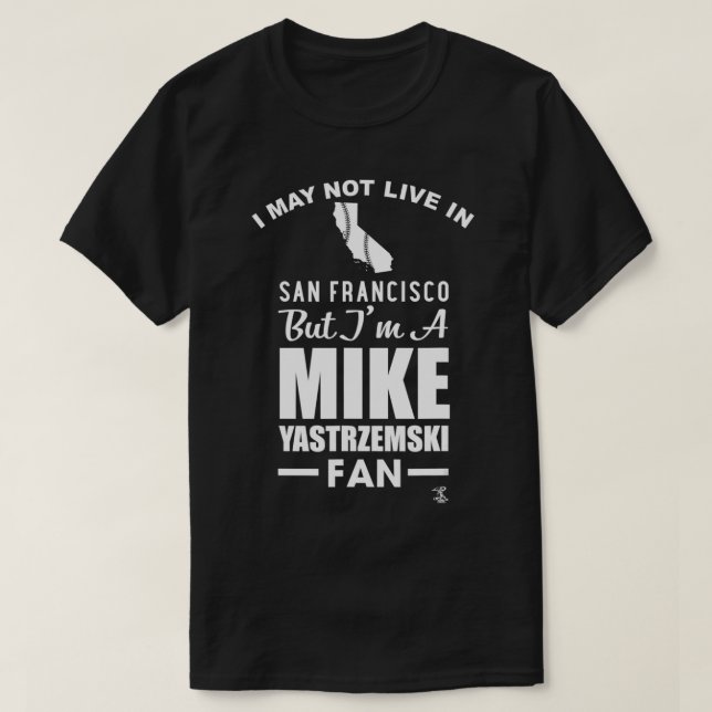 Mike Yastrzemski I May Not Live In Apparel  T-Shirt (Design Front)