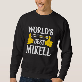 Mikell Personal Name Funny First Name World's Best Sweatshirt