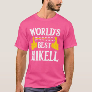 Mikell Personal Name Funny First Name World's Best T-Shirt
