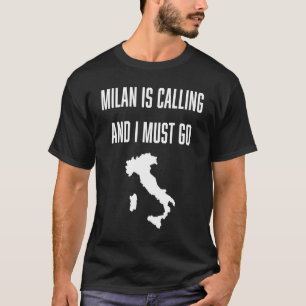 Milan is Calling and I Must go vacation travel Ita T-Shirt