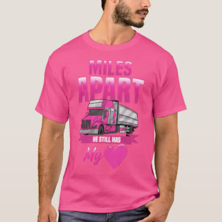 Miles Apart He Still Has My Heart Funny Gift Truck T-Shirt