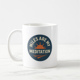 Miles Are My Meditation – Runner’s Coffee Mug