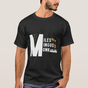 Miles Mingus Monk Famous Jazz Orchestra We Gonna B T-Shirt