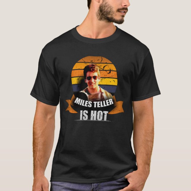 Miles teller is hot T-Shirt (Front)