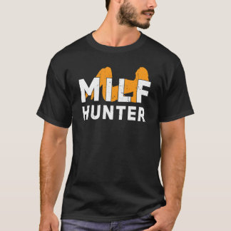 Milf Hunter Single Hot Daddy Adult Joke 19 T-Shirt