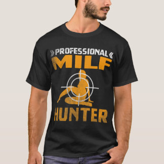 MILF Hunter Single Hot Daddy Adult Joke T-Shirt