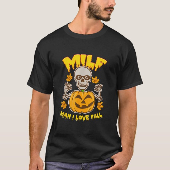 Milf Man I Love Fall Funny Spooky Skeleton Hallowe T-Shirt (Front)