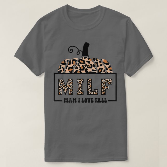 Milf Man I Love Fall Funny Woman Autumn Seasons Lo T-Shirt (Design Front)