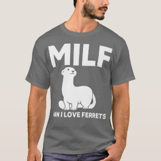 MILF Man i love Ferrets Funny Ferret  T-Shirt