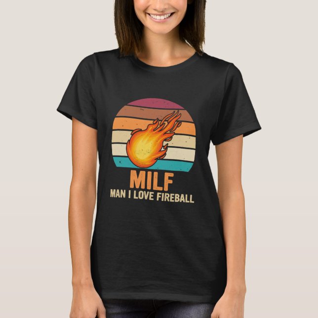 Milf Man I Love Fireball Meteor T-Shirt (Front)