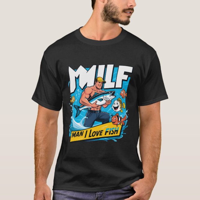 Milf Man I Love Fish Funny Fisherman Humour Nature T-Shirt (Front)