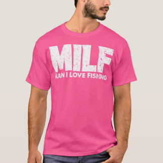 MILF Man I Love Fishing Fisherman Funny Fishing 1 T-Shirt