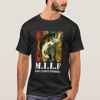 Milf-Man I Love Fishing Funny Fishing Fisherman Lo T-Shirt