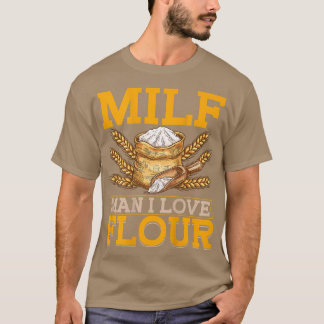 MILF Man I Love Flour BACKPRINT Bread Baking T-Shirt