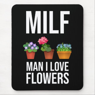MILF - Man I Love Flowers Mouse Pad