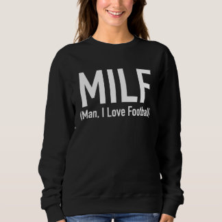 MILF Man I Love Football Women s Sweatshirt