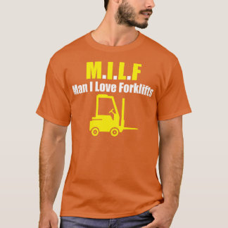 Milf man i love Forklifts T-Shirt