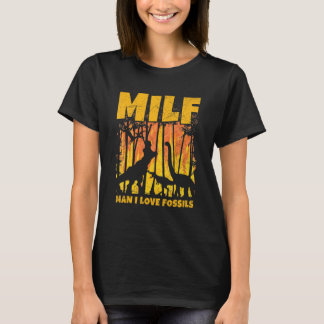 Milf  Man I Love Fossils For A Paleontologist T-Shirt